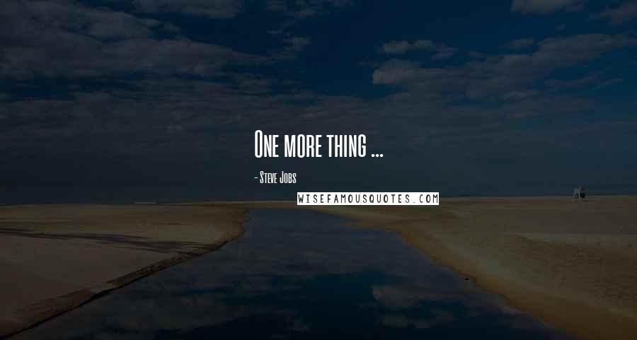 Steve Jobs Quotes: One more thing ...