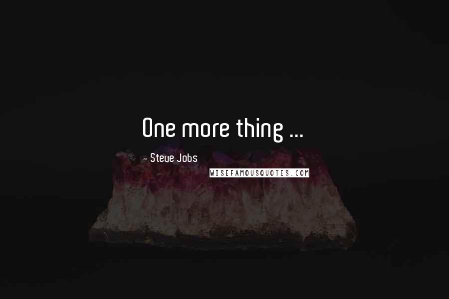 Steve Jobs Quotes: One more thing ...