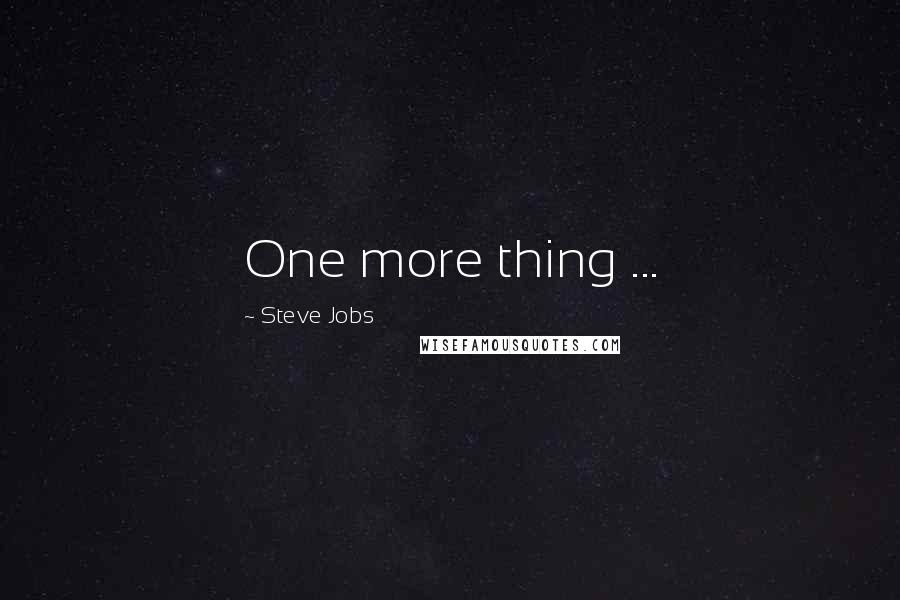 Steve Jobs Quotes: One more thing ...