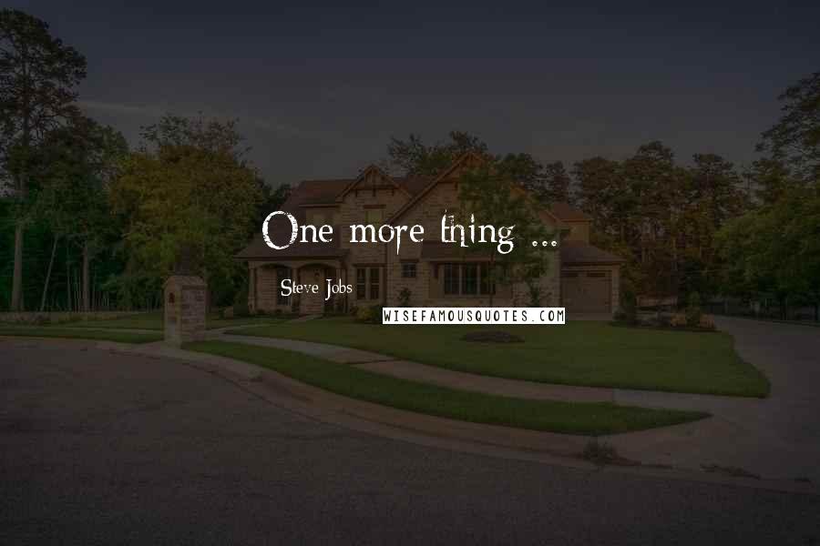 Steve Jobs Quotes: One more thing ...