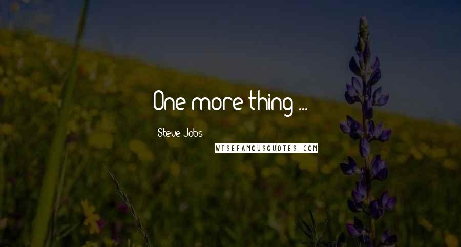 Steve Jobs Quotes: One more thing ...