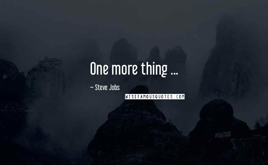Steve Jobs Quotes: One more thing ...