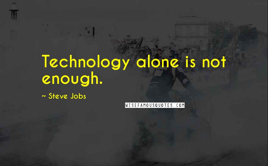 Steve Jobs Quotes: Technology alone is not enough.