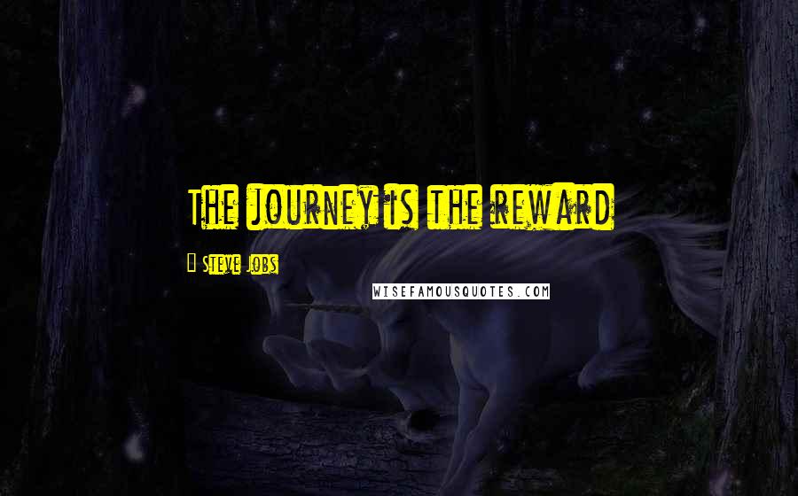 Steve Jobs Quotes: The journey is the reward