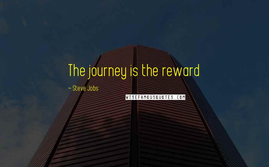 Steve Jobs Quotes: The journey is the reward