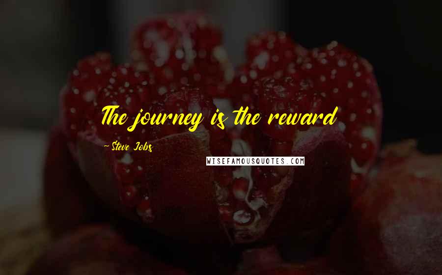 Steve Jobs Quotes: The journey is the reward