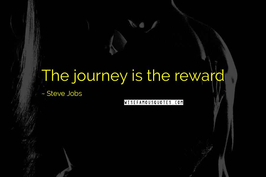 Steve Jobs Quotes: The journey is the reward