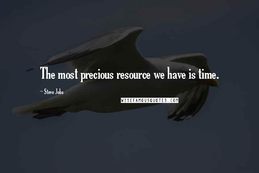 Steve Jobs Quotes: The most precious resource we have is time.