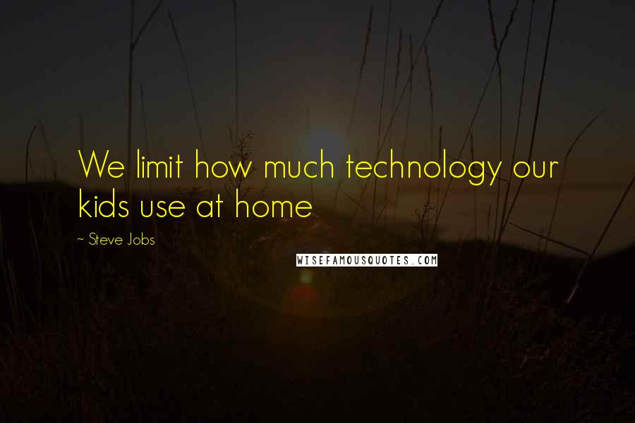 Steve Jobs Quotes: We limit how much technology our kids use at home