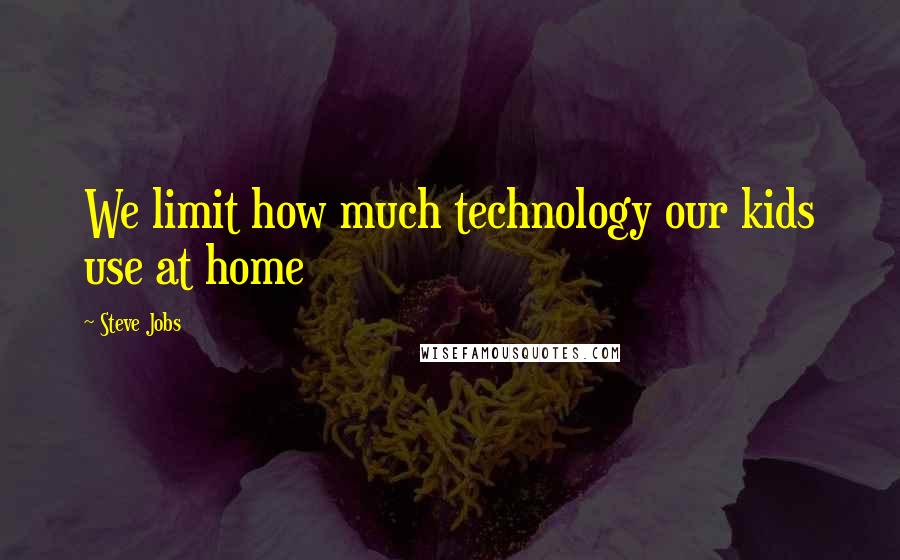 Steve Jobs Quotes: We limit how much technology our kids use at home