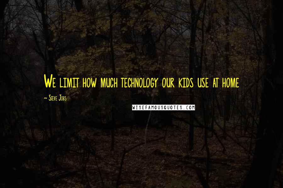 Steve Jobs Quotes: We limit how much technology our kids use at home