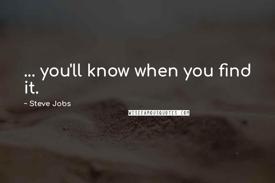 Steve Jobs Quotes: ... you'll know when you find it.