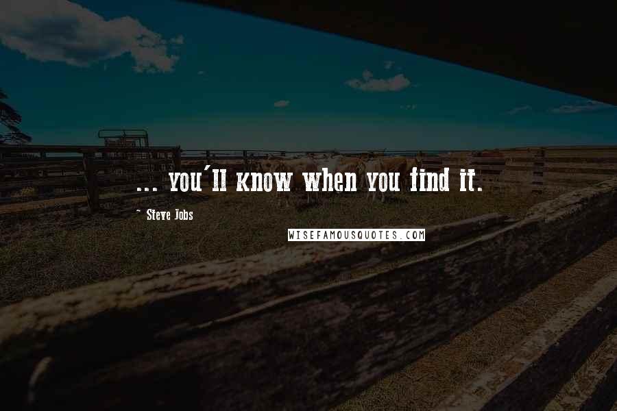 Steve Jobs Quotes: ... you'll know when you find it.