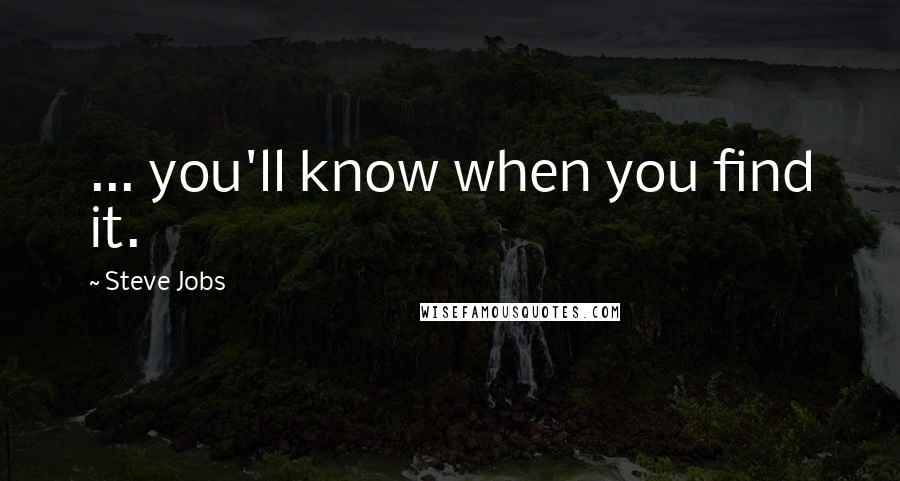 Steve Jobs Quotes: ... you'll know when you find it.