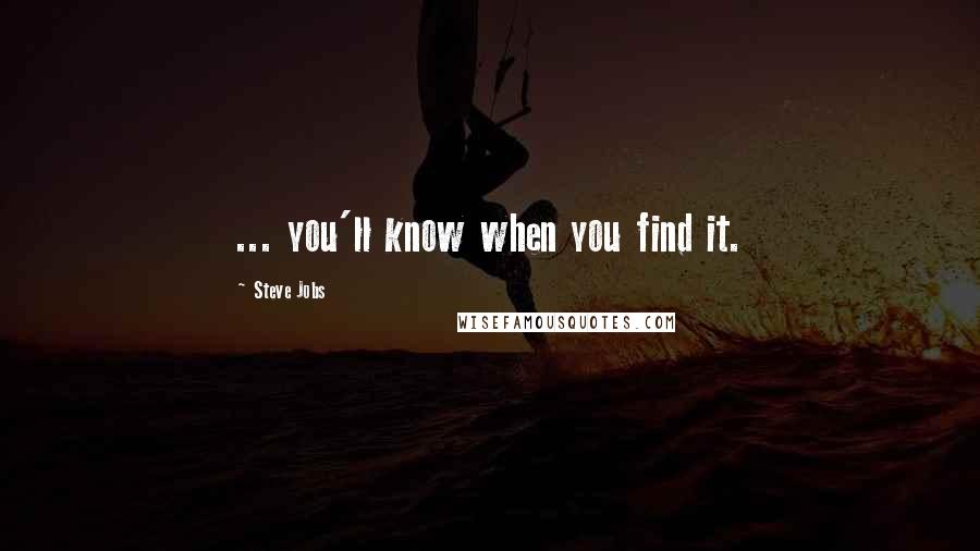 Steve Jobs Quotes: ... you'll know when you find it.