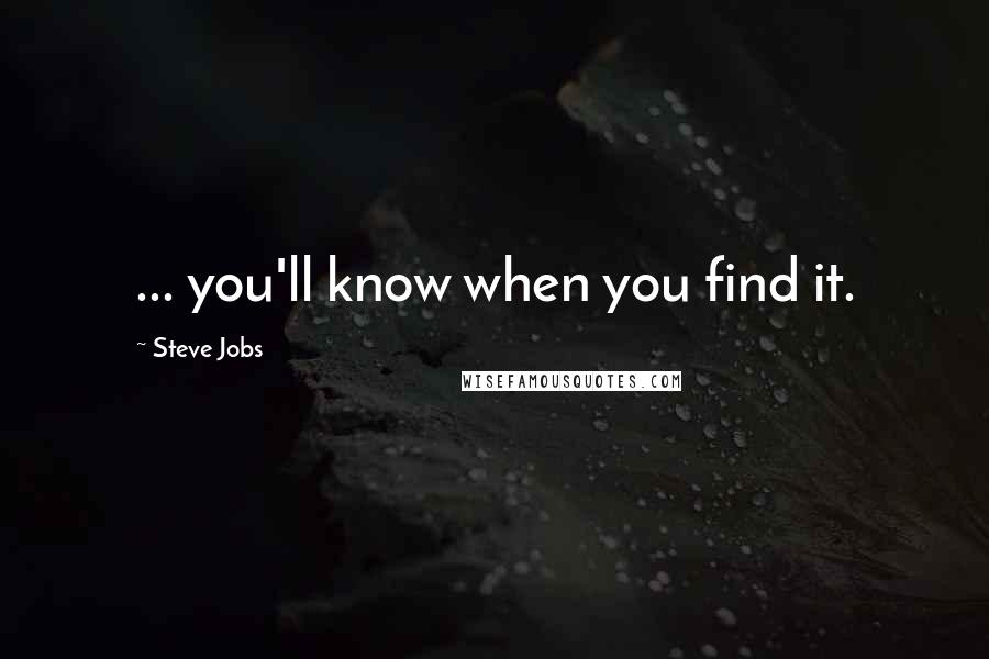 Steve Jobs Quotes: ... you'll know when you find it.