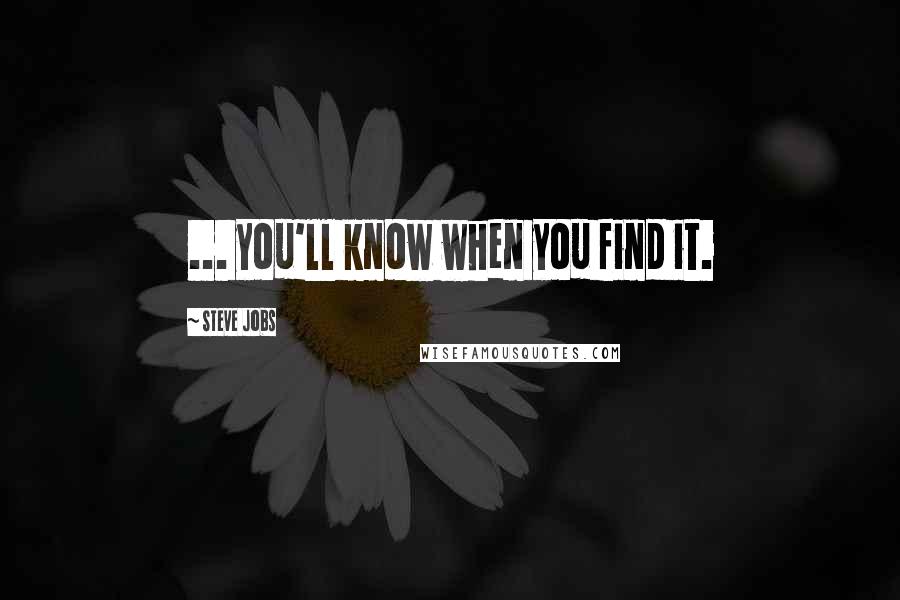 Steve Jobs Quotes: ... you'll know when you find it.