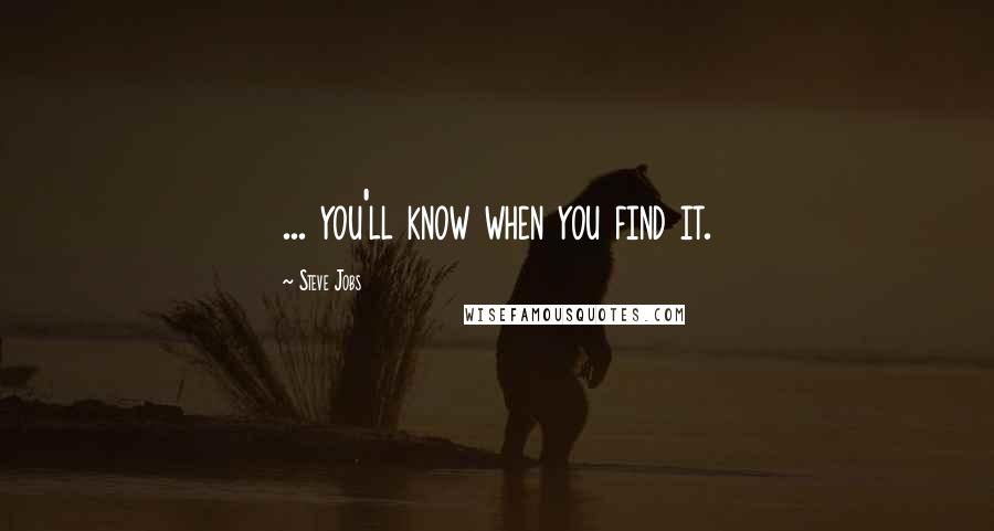 Steve Jobs Quotes: ... you'll know when you find it.