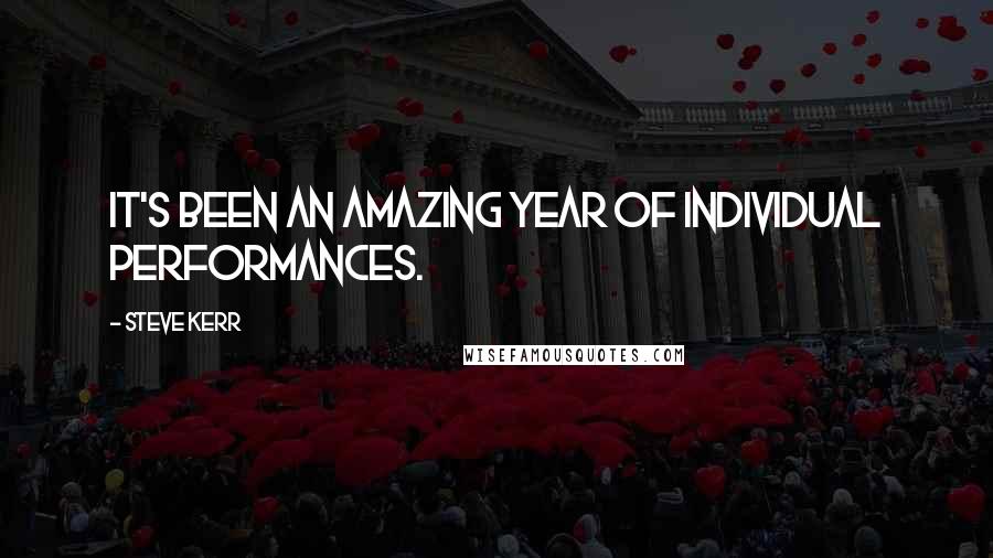 Steve Kerr Quotes: It's been an amazing year of individual performances.