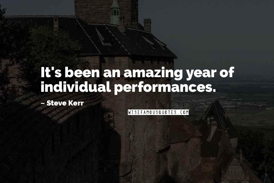 Steve Kerr Quotes: It's been an amazing year of individual performances.