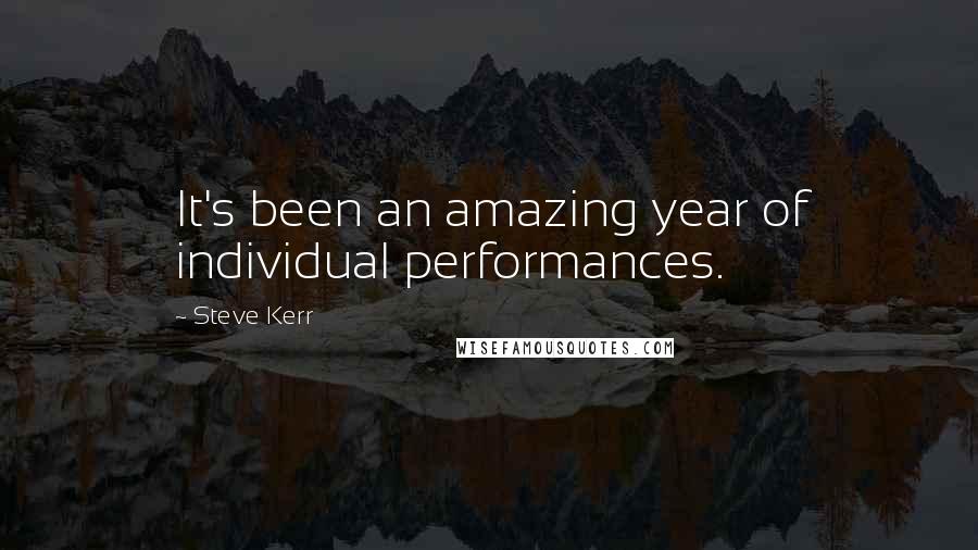 Steve Kerr Quotes: It's been an amazing year of individual performances.