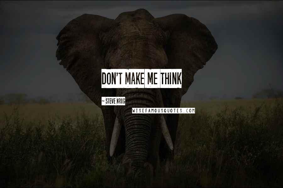 Steve Krug Quotes: Don't make me think