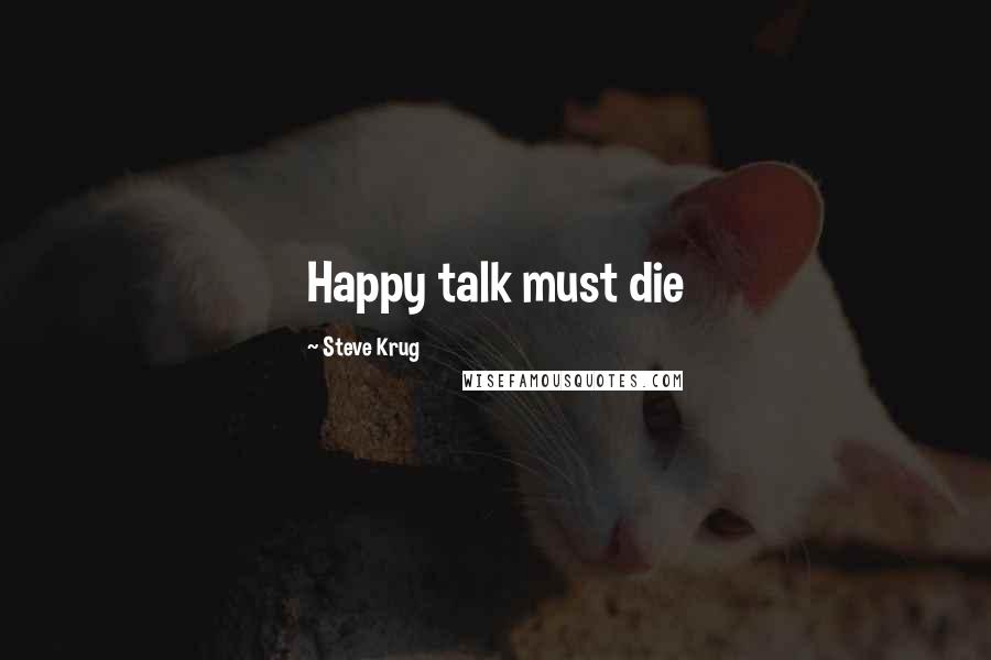 Steve Krug Quotes: Happy talk must die