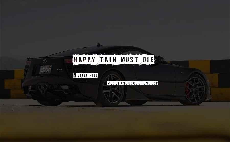 Steve Krug Quotes: Happy talk must die