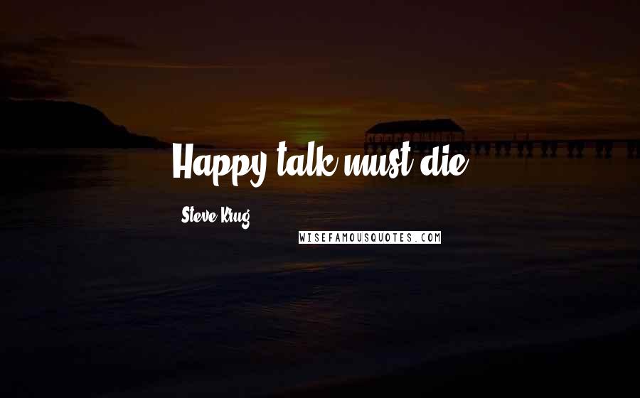 Steve Krug Quotes: Happy talk must die