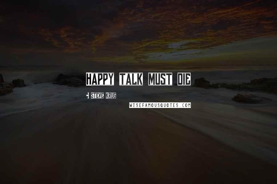 Steve Krug Quotes: Happy talk must die