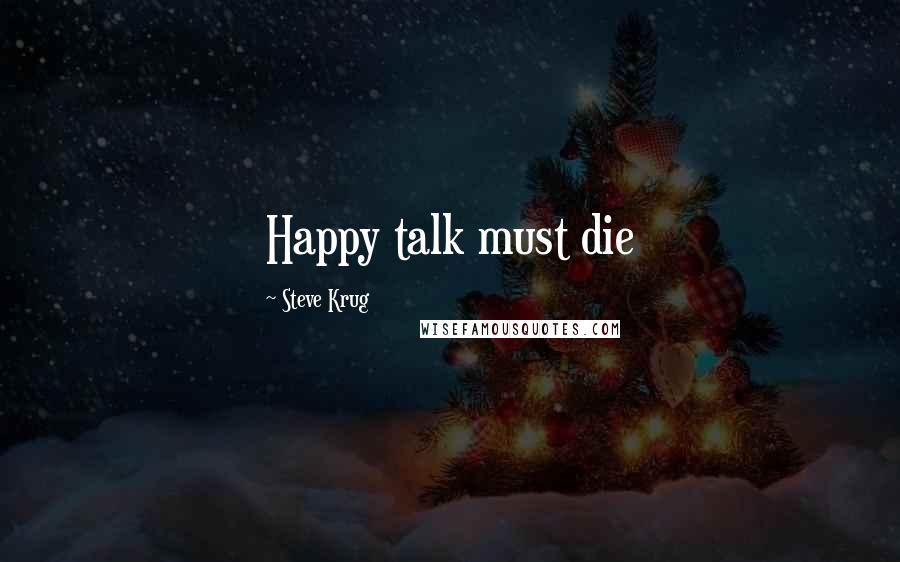 Steve Krug Quotes: Happy talk must die