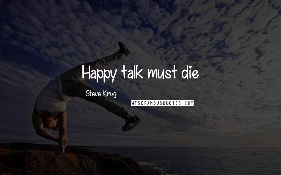 Steve Krug Quotes: Happy talk must die