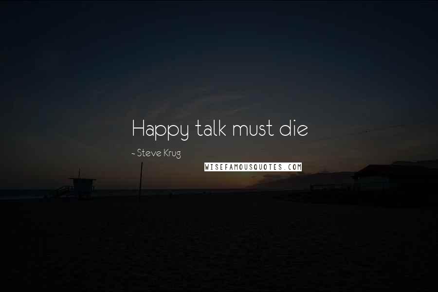 Steve Krug Quotes: Happy talk must die