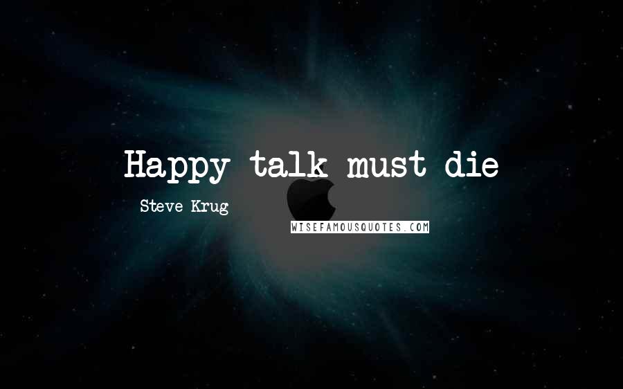 Steve Krug Quotes: Happy talk must die