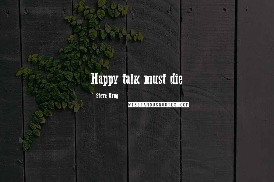 Steve Krug Quotes: Happy talk must die