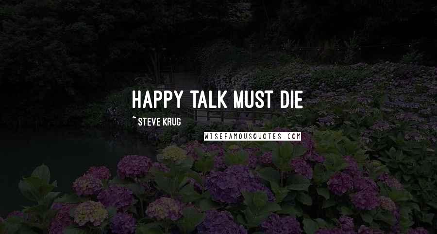 Steve Krug Quotes: Happy talk must die