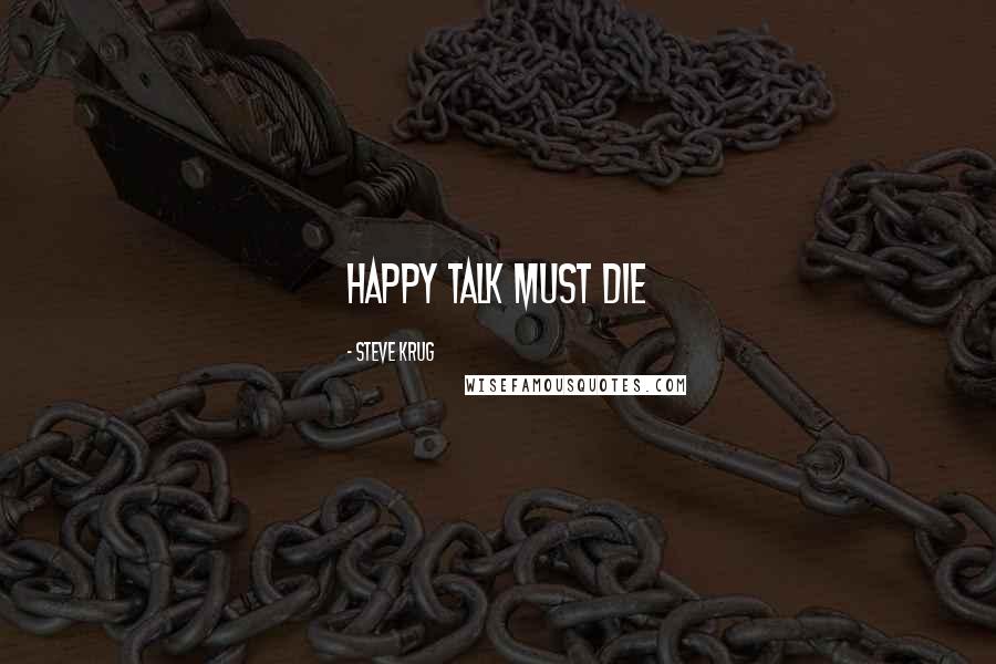 Steve Krug Quotes: Happy talk must die