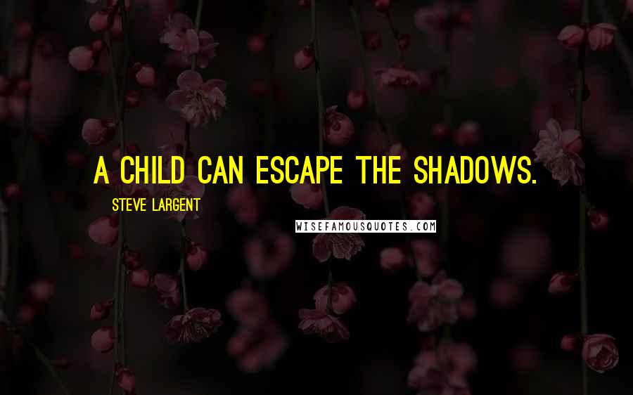 Steve Largent Quotes: A child can escape the shadows.