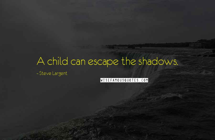 Steve Largent Quotes: A child can escape the shadows.