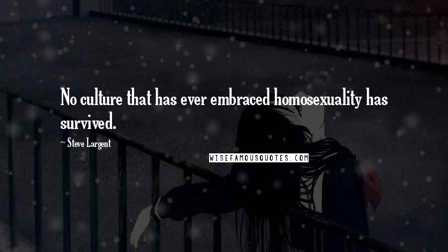 Steve Largent Quotes: No culture that has ever embraced homosexuality has survived.