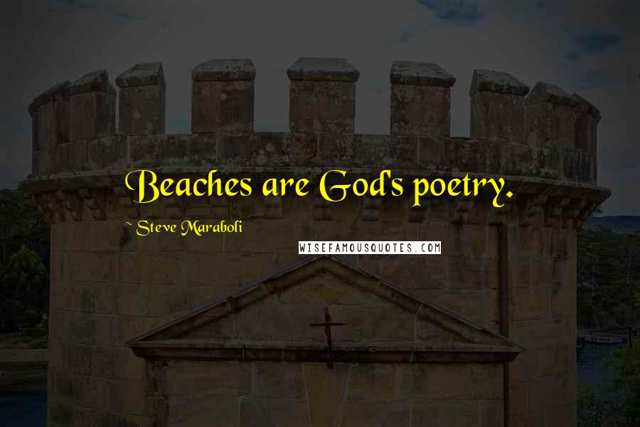 Steve Maraboli Quotes: Beaches are God's poetry.