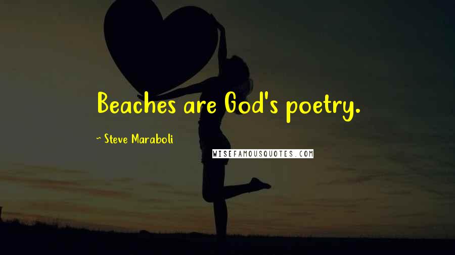 Steve Maraboli Quotes: Beaches are God's poetry.