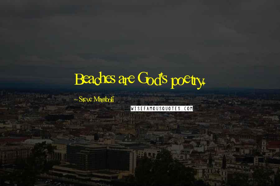 Steve Maraboli Quotes: Beaches are God's poetry.