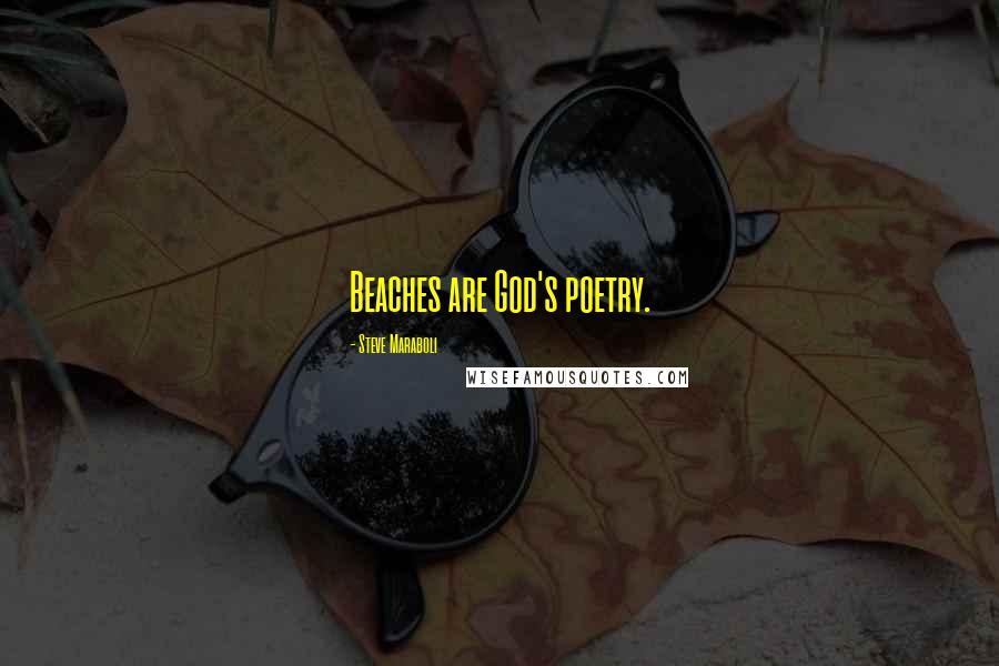 Steve Maraboli Quotes: Beaches are God's poetry.