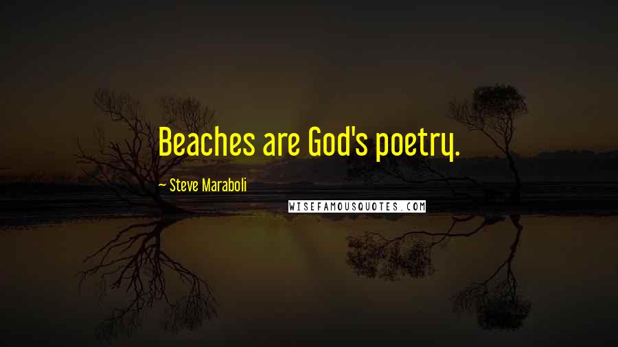 Steve Maraboli Quotes: Beaches are God's poetry.