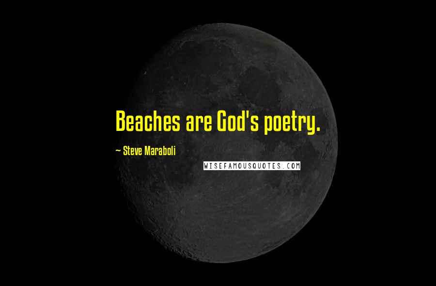 Steve Maraboli Quotes: Beaches are God's poetry.