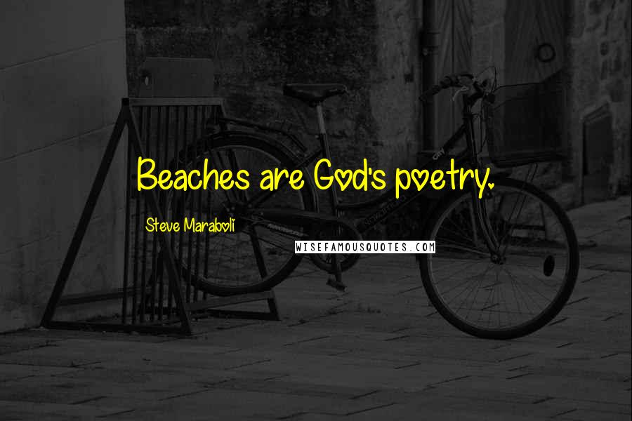 Steve Maraboli Quotes: Beaches are God's poetry.