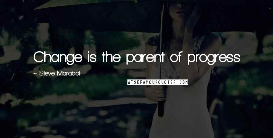 Steve Maraboli Quotes: Change is the parent of progress.