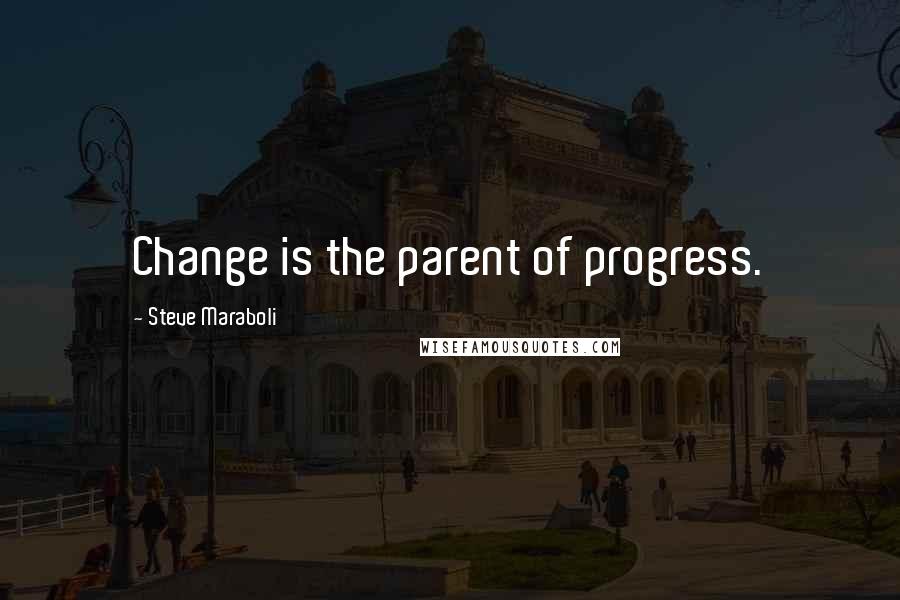 Steve Maraboli Quotes: Change is the parent of progress.