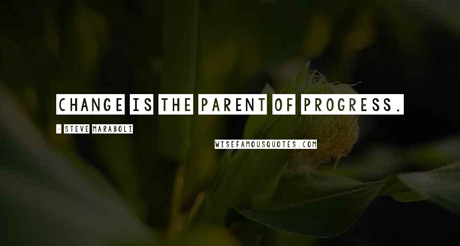 Steve Maraboli Quotes: Change is the parent of progress.